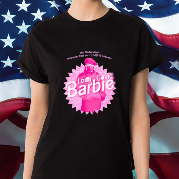 This Barbie Never Recovered From Her Covid-19 Infection Long Covid Barbie Shirts