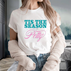 Tis The Season To Be Petty T-Shirts