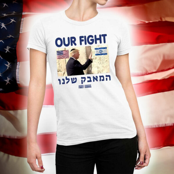 Trump Our Fight Support Israel Shirts