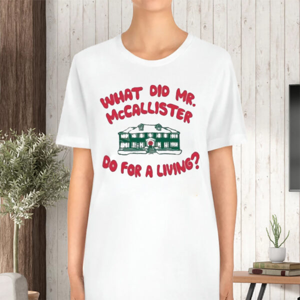 What Did Mr Mccallister Do For A Living TShirt