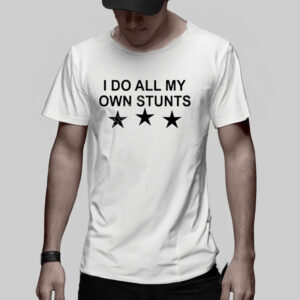 Yerins Abraham Unusualphyna Wearing I Do All My Own Stunts Stars T-Shirt