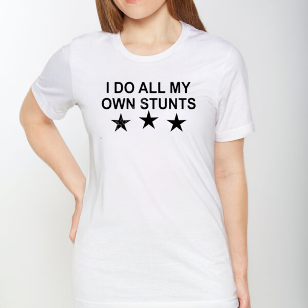 Yerins Abraham Unusualphyna Wearing I Do All My Own Stunts Stars TShirt