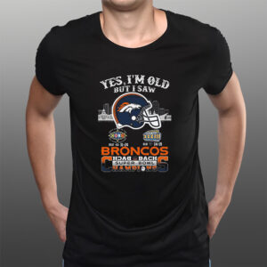 Yes I Am Old But I Saw Broncos Back 2 Back Superbowl Champions T-Shirtt