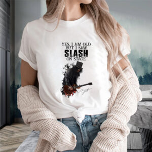 Yes I Am Old But I Saw Slash On Stage T-Shirts