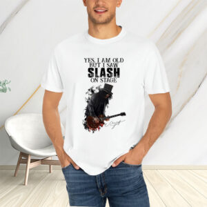 Yes I Am Old But I Saw Slash On Stage T-Shirtt