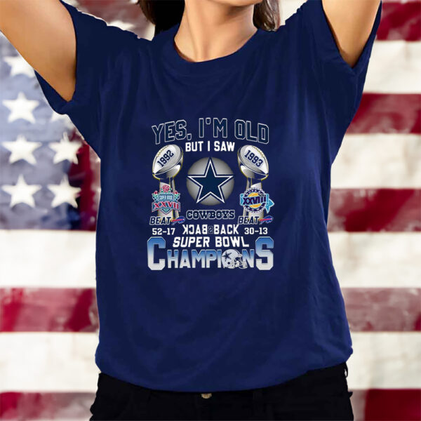 Yes I’m Old But I Saw Dallas Cowboys Beat Buffalo Bills 52-17 1992 And 30-13 1993 Back 2 Back Super Bowl Champions T-Shirts