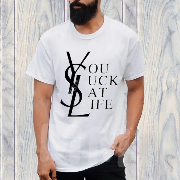 Ysl You Suck At Life T-Shirt