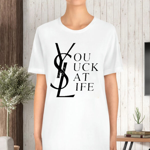 Ysl You Suck At Life TShirt