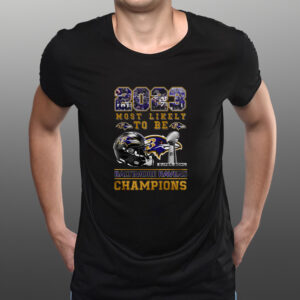 2023 Most Likely To Be Baltimore Ravens Super Bowl Champions T-Shirts