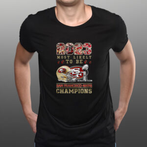 2023 Most Likely To Be San Francisco 49ers Super Bowl Champions T-Shirts