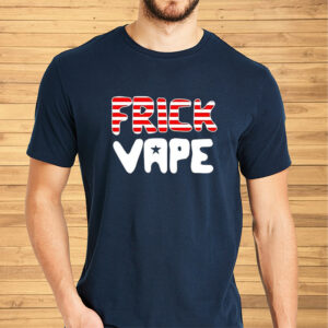 4Th Of July Frick Vape Shirt2