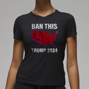 BAN THIS TRUMP 2024 T-SHIRTS1