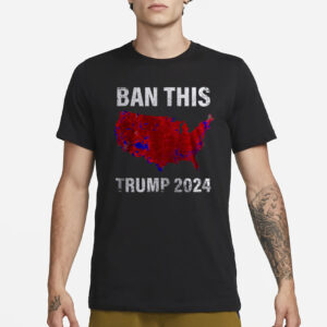 BAN THIS TRUMP 2024 T-Shirt1