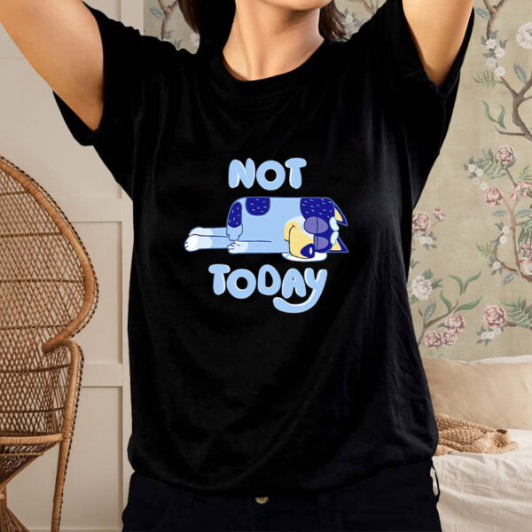 Bandit Heeler sleeping not today Bluey shirt1