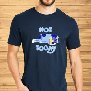 Bandit Heeler sleeping not today Bluey shirt2