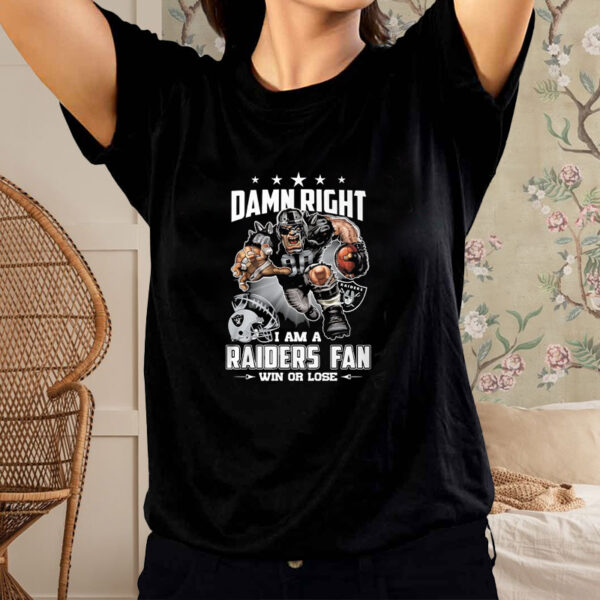 Damn Right I Am A Raiders Fan Win Or Lose Shirt2