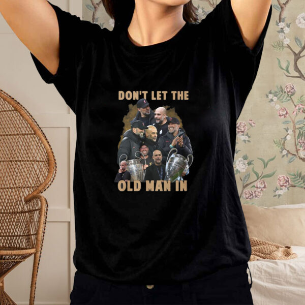 Don’t Let The Old Man In Pep Guardiola And Klopp T-Shirt1