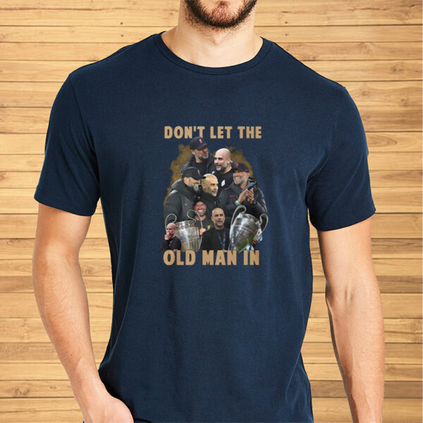 Don’t Let The Old Man In Pep Guardiola And Klopp T-Shirt2