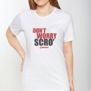 Don’t Worry Scro T-Shirt