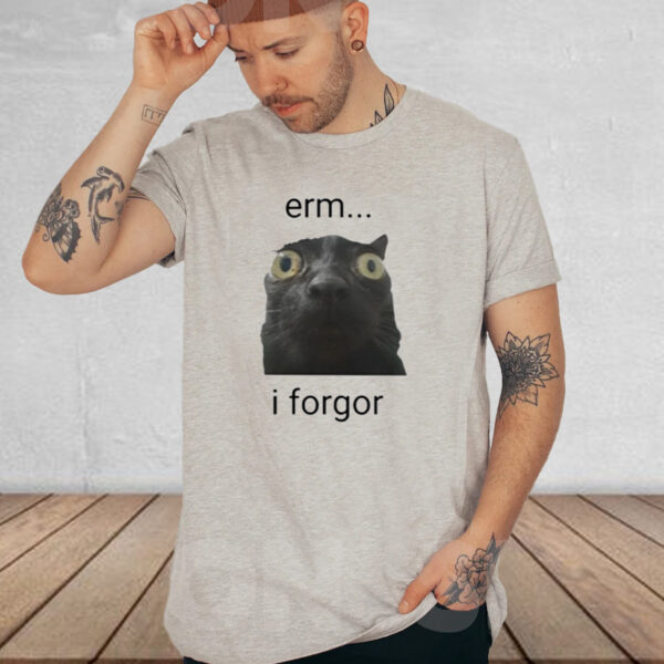 Erm I Forgor Shirt-Unisex T-Shirt