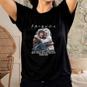 Friends Paul Mccartney, John Lennon He’s Still In Our Hearts Forever T-Shirt2