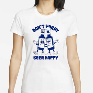 Goodie Works Don’t Worry Beer Happy T-Shirts