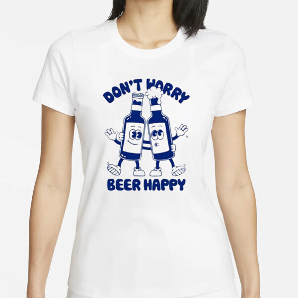 Goodie Works Don’t Worry Beer Happy T-Shirts