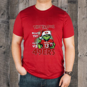 Grnch They Hate Us Because They Ain’t Us 49ers T-Shirtt