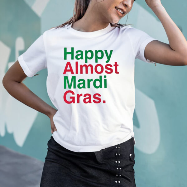 Happy Almost Mardi Gras T-Shirts