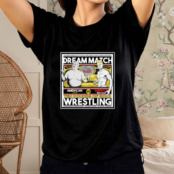 Happy Father’s Day dream match ten pounds of gold wrestling 2023 T-shirt1