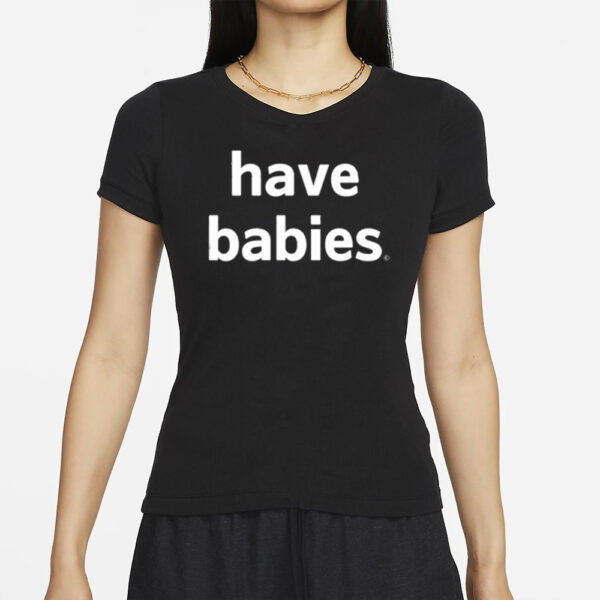 Have Babies Classic T-Shirt