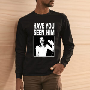 Have You Seen Him Andrew W.K Shirt