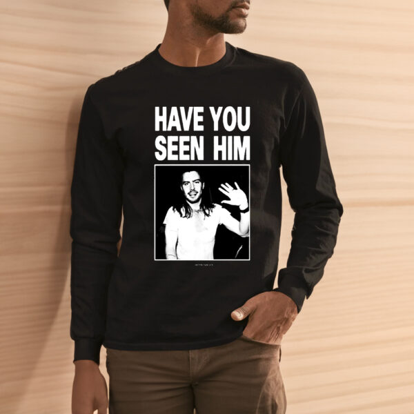 Have You Seen Him Andrew W.K Shirt