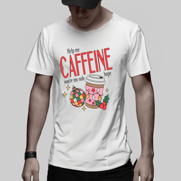 Help Me Caffeine You’re My Only Hope Christmas T-Shirt