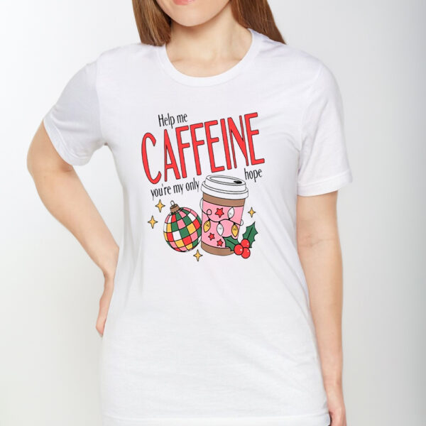 Help Me Caffeine You’re My Only Hope Christmas TShirt