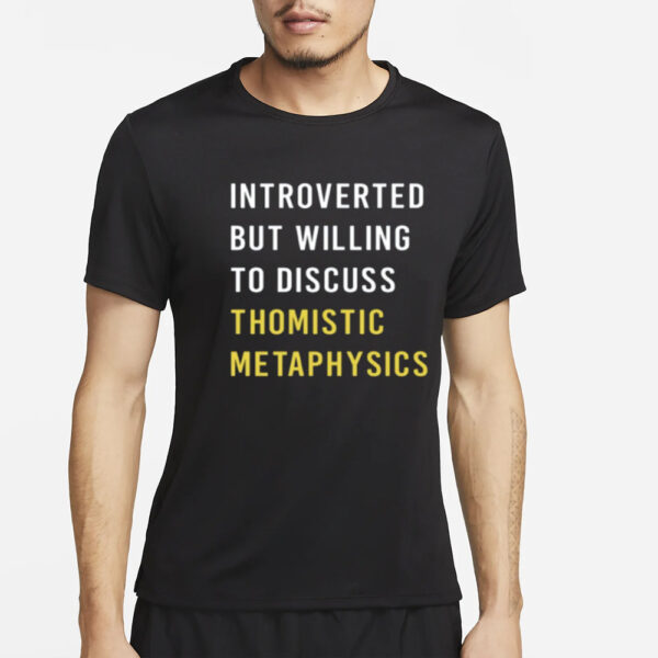 Hippiereligious Introvert But Willing To Discuss Thomistic Metaphysics T-Shirt2