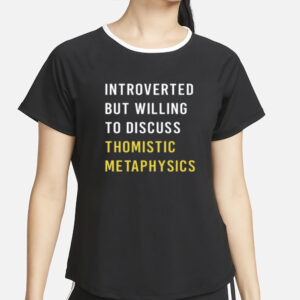 Hippiereligious Introvert But Willing To Discuss Thomistic Metaphysics T-Shirt4