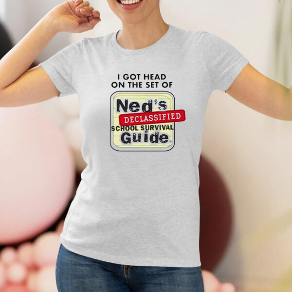 I Got Head On The Set Of Ned’s Declassified School Survival Guide Shirts