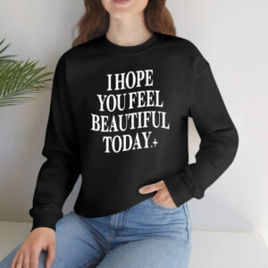 I Hope You Feel Beautiful Today T-Shirtt