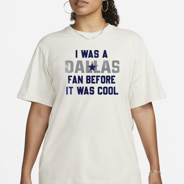 I Was A Cowboys Fan Before It Was Cool T-Shirt1