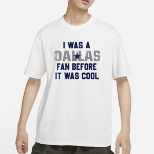 I Was A Cowboys Fan Before It Was Cool T-Shirt2