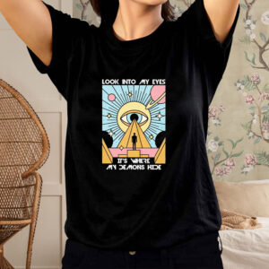 Look into my eyes it’s where my demons hide art graphic shirt1