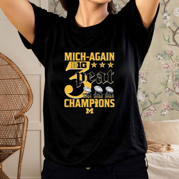 Mich-Again B1G 3-Peat 2021 – 2022 – 2023 Champions Michigan Wolverines T-Shirt1