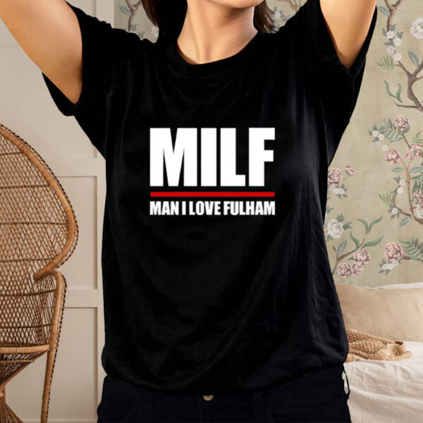 Milf Man I Love Fulham Shirt-Unisex T-Shirt1