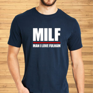 Milf Man I Love Fulham Shirt-Unisex T-Shirt2