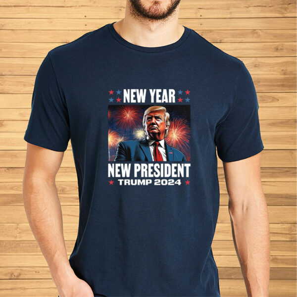 NEW YEAR NEW PRESIDENT TRUMP 2024 TEE SHIRT2