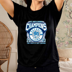 NFC North Division Champions 2023 Detroit Lions The North Is Not Enough T-Shirt1