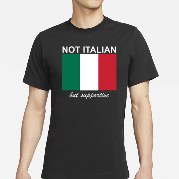 Not Italian But Supportive T-Shirt