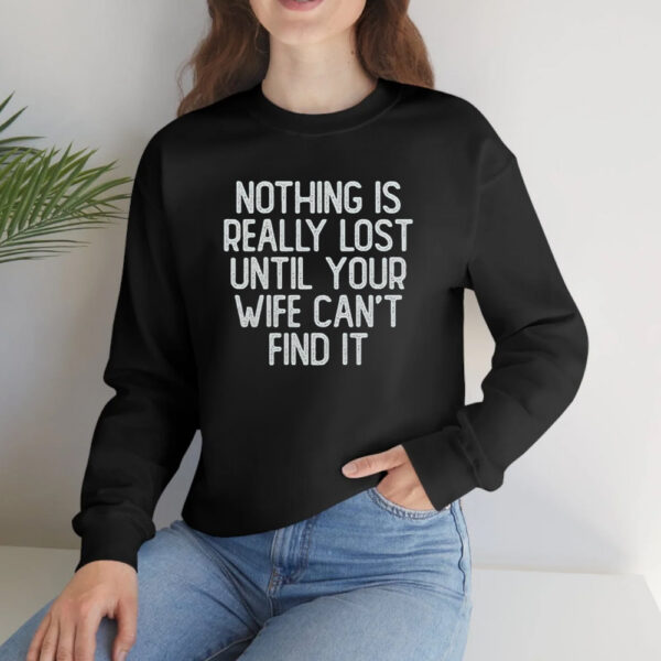 Nothing Is Really Lost Until Your Wife Can’t Find It Shirt4