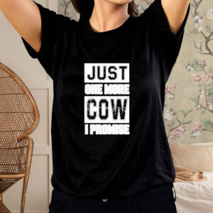 Official Just One More Cow I Promise Shirt1